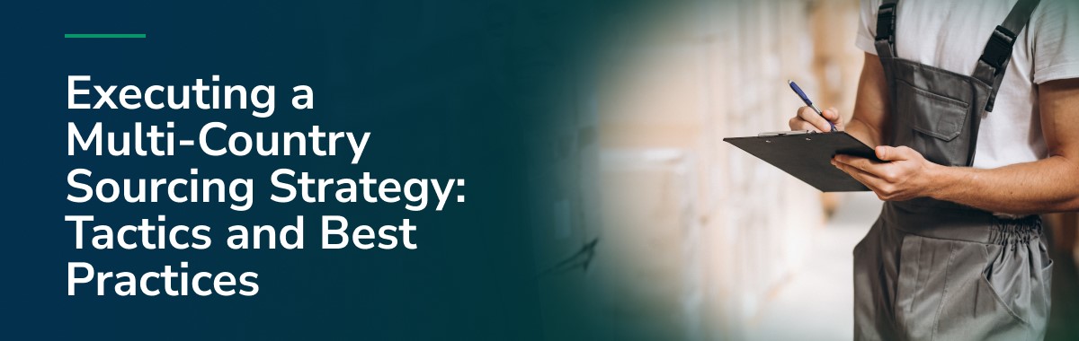 Executing a Multi-Country Sourcing Strategy: Tactics and Best Practices