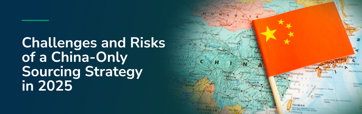 Challenges and Risks of a China-Only Sourcing Strategy in 2025